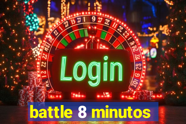 battle 8 minutos